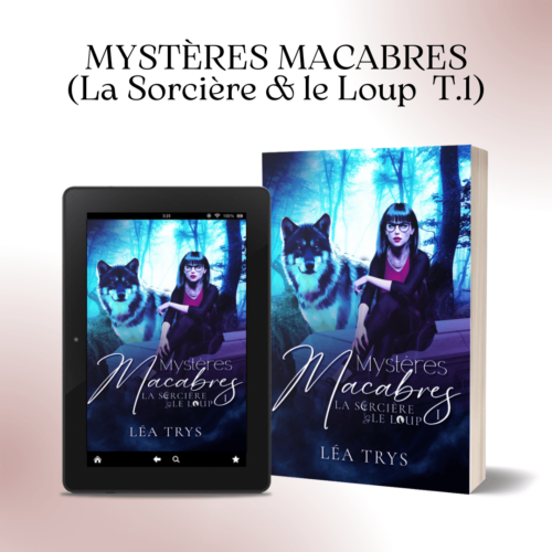 MYSTÈRES MACABRES (La Sorcière & le Loup T.1). Romance paranormale Sorcière et loup-garou. Urban Fantasy. Enquêtes paranormales