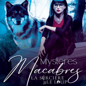 Mystères Macabres (La Sorcière & le Loup T.1)